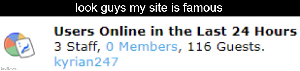 look guys my site is famous | made w/ Imgflip meme maker