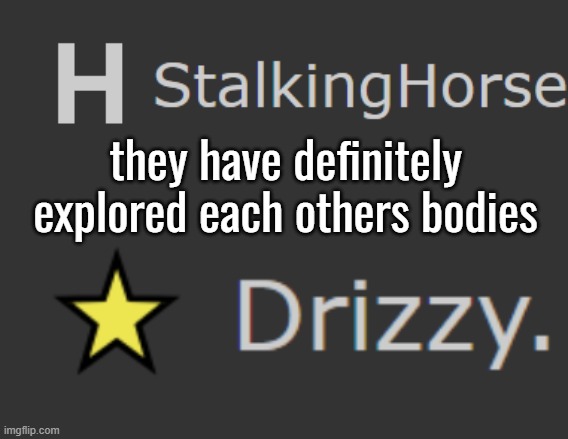 they have definitely explored each others bodies | made w/ Imgflip meme maker