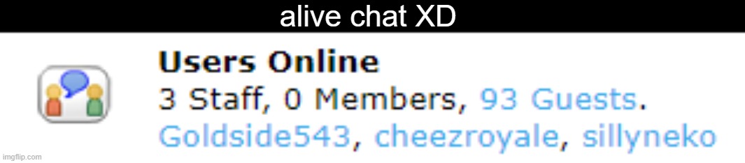 alive chat XD | made w/ Imgflip meme maker