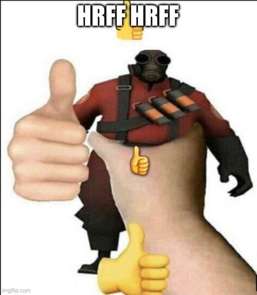 Pyro thumbs up | HRFF HRFF | image tagged in pyro thumbs up | made w/ Imgflip meme maker