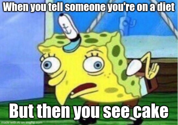 Bro you were on a diet i thought | When you tell someone you're on a diet; But then you see cake | image tagged in memes,mocking spongebob | made w/ Imgflip meme maker