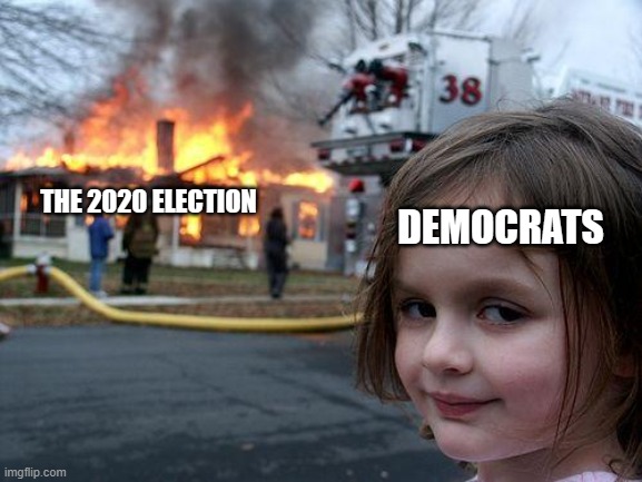 I wonder if they will steal the next election as well... | DEMOCRATS; THE 2020 ELECTION | image tagged in memes,disaster girl,democrats,election 2020,cheaters,stolen | made w/ Imgflip meme maker