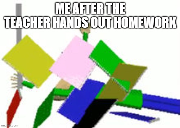 i hate homework i hate school i hate everything relating to school and dont forget you kyro i hate you as well | ME AFTER THE TEACHER HANDS OUT HOMEWORK | image tagged in baldi endless mode,memes,these are nay actual tags,i just said i hate everything lol | made w/ Imgflip meme maker