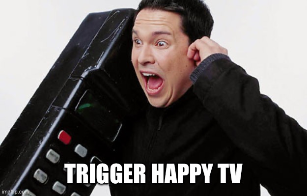 Dom Joly Trigger Happy TV Phone | TRIGGER HAPPY TV | image tagged in dom joly trigger happy tv phone | made w/ Imgflip meme maker