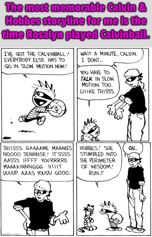 She should have drawn out the "Oh", but then some newspapers would have censored it. | The most memorable Calvin &
Hobbes storyline for me is the
time Rosalyn played Calvinball. | image tagged in comics/cartoons,extreme sports,babysitter,perhaps i treated you too harshly,are you two friends,game logic | made w/ Imgflip meme maker