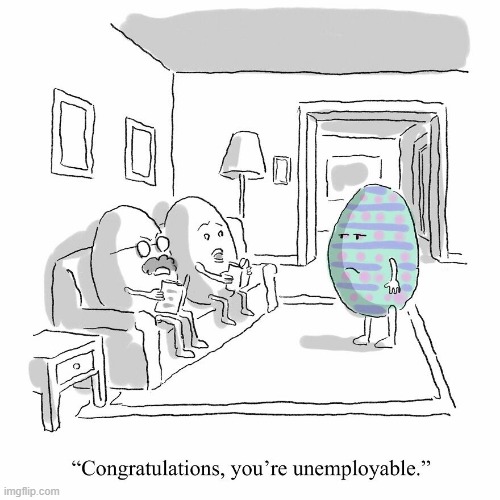 No Job Egg | image tagged in comics | made w/ Imgflip meme maker