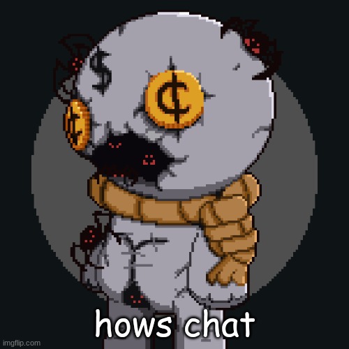 tainted keeper ig | hows chat | image tagged in tainted keeper ig | made w/ Imgflip meme maker