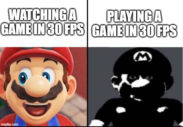 Ok, 30 fps is not that bad but man, once you try 60 fps you never want to go back | WATCHING A GAME IN 30 FPS; PLAYING A GAME IN 30 FPS | image tagged in happy mario vs dark mario,gaming,video games,fps,relatable,memes | made w/ Imgflip meme maker