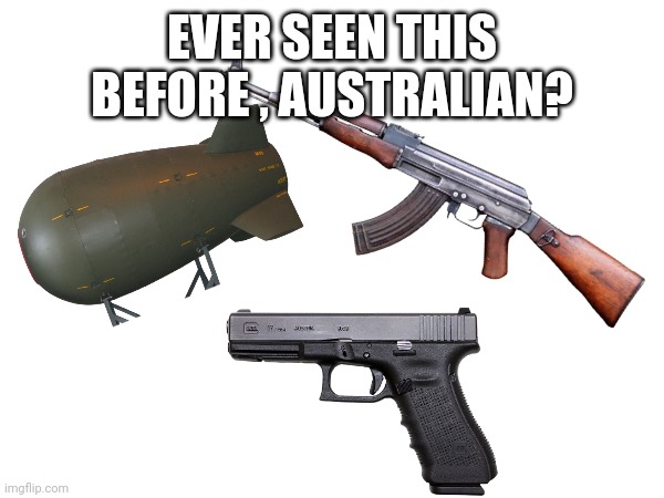 EVER SEEN THIS BEFORE , AUSTRALIAN? | made w/ Imgflip meme maker