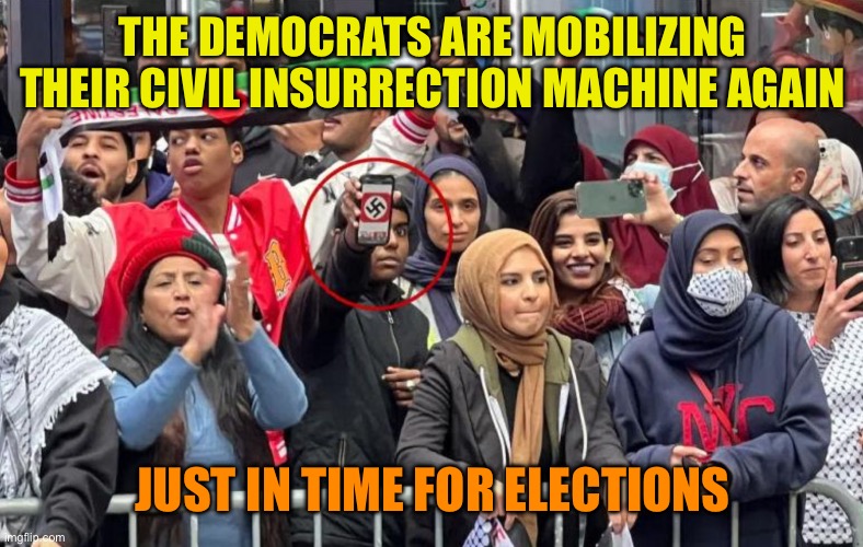 Pro Hamas is Anti American | THE DEMOCRATS ARE MOBILIZING THEIR CIVIL INSURRECTION MACHINE AGAIN; JUST IN TIME FOR ELECTIONS | image tagged in pro hamas protest nyc with swastika,if you are not with us you are against us,the nazis began the same way | made w/ Imgflip meme maker