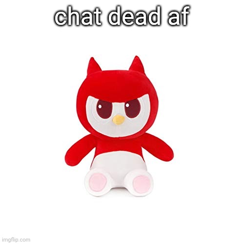 da boi | chat dead af | image tagged in da boi | made w/ Imgflip meme maker