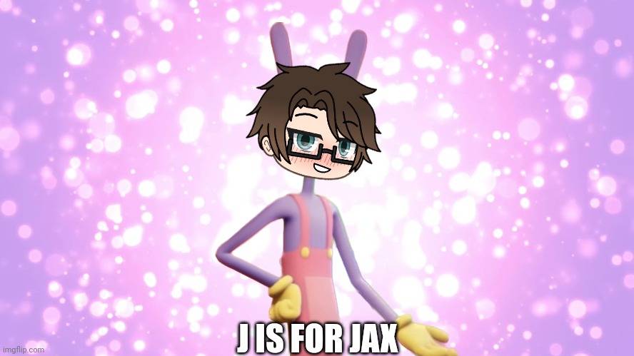J is for Jax! Male Cara said it. | J IS FOR JAX | image tagged in pop up school 2,pus2,x is for x,male cara,jax,tadc | made w/ Imgflip meme maker