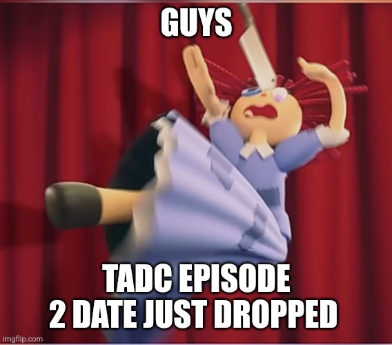 May 3rd!!! | GUYS; TADC EPISODE 2 DATE JUST DROPPED | image tagged in tadc ragatha getting hit by a cooking knife | made w/ Imgflip meme maker