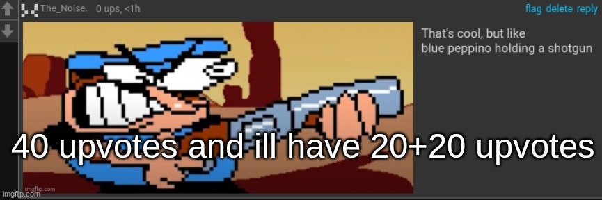 peppi no spha ghet | 40 upvotes and ill have 20+20 upvotes | image tagged in peppi no spha ghet | made w/ Imgflip meme maker