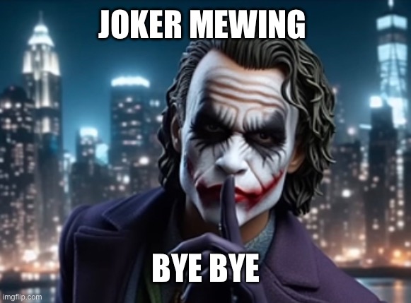 JOKER MEWING BYE BYE | made w/ Imgflip meme maker