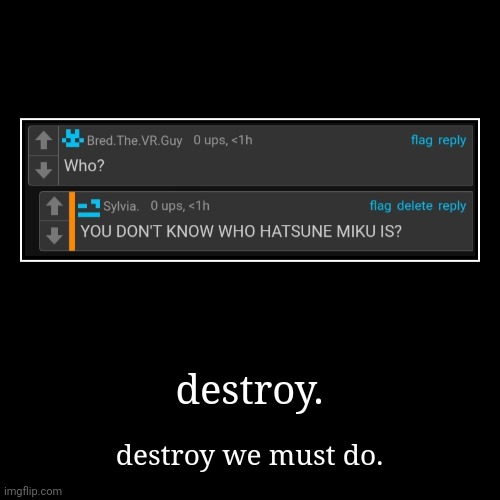 destroy. | destroy we must do. | made w/ Imgflip demotivational maker
