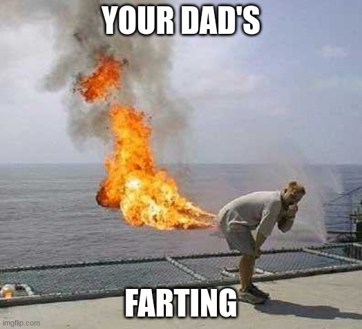 Darti Boy Meme | YOUR DAD'S; FARTING | image tagged in memes,darti boy,fail,funny | made w/ Imgflip meme maker