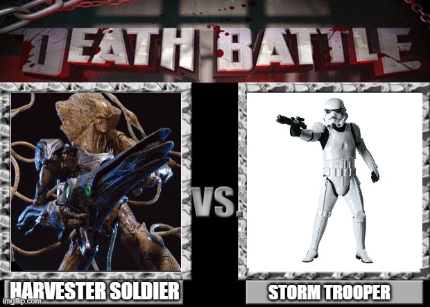 harvester soldier (independence day) vs storm trooper (star wars) | HARVESTER SOLDIER; STORM TROOPER | image tagged in death battle,star wars,stormtrooper,aliens,independence day | made w/ Imgflip meme maker
