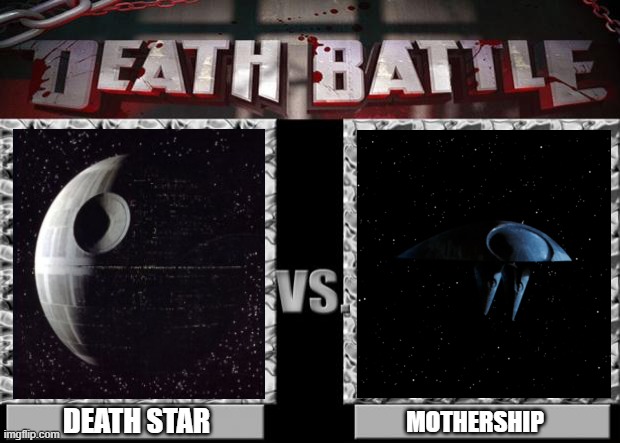 death star (star wars) vs mothership (independence day) | DEATH STAR; MOTHERSHIP | image tagged in death battle,star wars,independence day | made w/ Imgflip meme maker