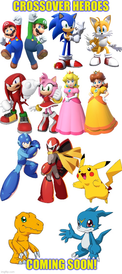 Crossover heroes poster | CROSSOVER HEROES; COMING SOON! | image tagged in blank white template,super mario,sonic the hedgehog,megaman,pokemon,digimon | made w/ Imgflip meme maker