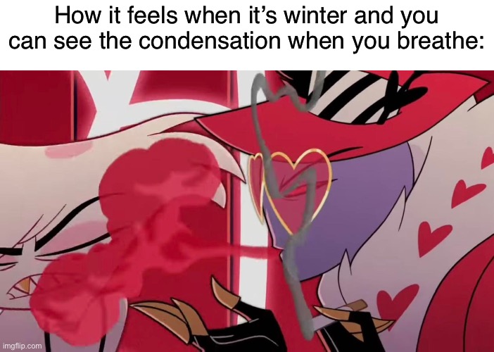 Sorry if you can’t understand this, finding the wording for this meme was a nightmare | How it feels when it’s winter and you can see the condensation when you breathe: | image tagged in wawa | made w/ Imgflip meme maker