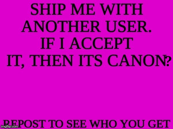 ship me with another user | ? | image tagged in ship me with another user | made w/ Imgflip meme maker