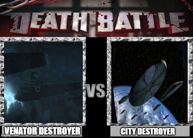 venator destroyer (star wars) vs city destroyer (independence day) | VENATOR DESTROYER; CITY DESTROYER | image tagged in death battle,star wars,independence day | made w/ Imgflip meme maker