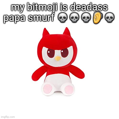 da boi | my bitmoji is deadass papa smurf 💀💀💀🦻💀 | image tagged in da boi | made w/ Imgflip meme maker