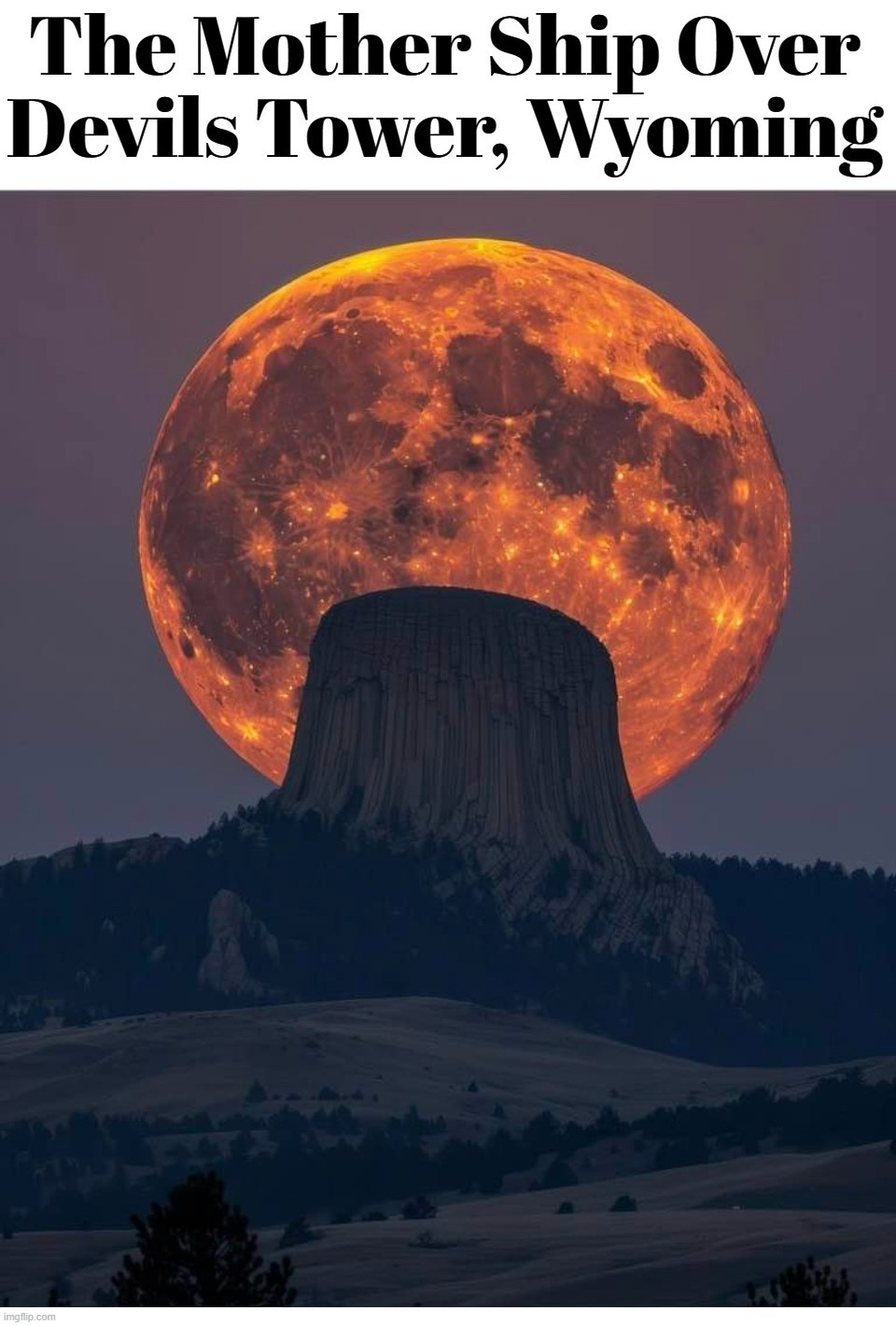 Close Encounters Was Just the Beginning. | image tagged in close encounters of the third kind,devils tower,mother ship,alien week,alien invasion,illegal aliens | made w/ Imgflip meme maker