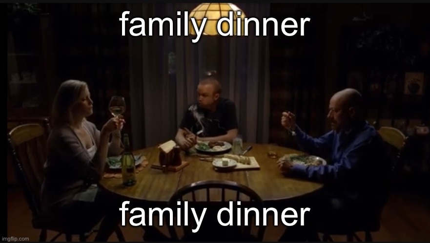 family dinner; family dinner | made w/ Imgflip meme maker