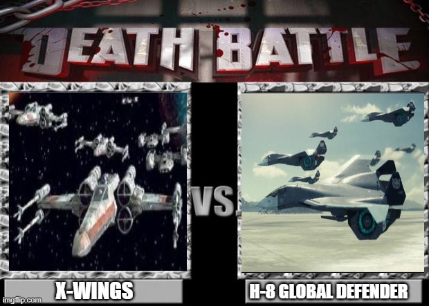 X-wings (star wars) vs H-8 global defender (independence day resurgence) | X-WINGS; H-8 GLOBAL DEFENDER | image tagged in death battle,star wars,independence day | made w/ Imgflip meme maker