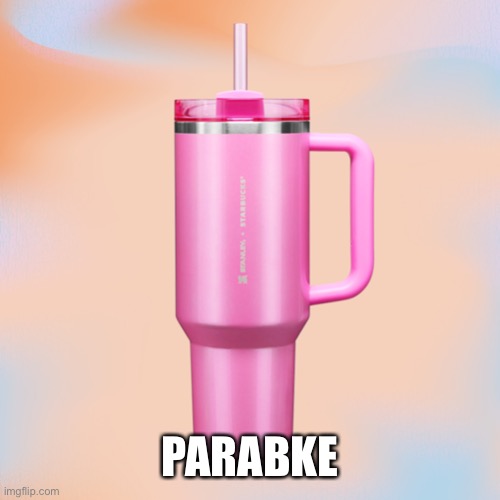 Pink Stanley Cup | PARABLE | image tagged in pink stanley cup | made w/ Imgflip meme maker
