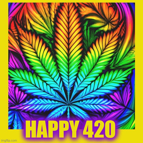 420 | HAPPY 420 | image tagged in 420 | made w/ Imgflip meme maker