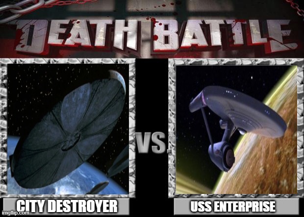 city destroyer (independence day) vs USS enterprise (star trek) | CITY DESTROYER; USS ENTERPRISE | image tagged in death battle,star trek,independence day | made w/ Imgflip meme maker