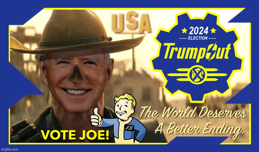 Fallout Joe Biden Meme TrumpOut The World Deserves A Better Endi | image tagged in fallout joe biden meme trumpout the world deserves a better endi | made w/ Imgflip meme maker