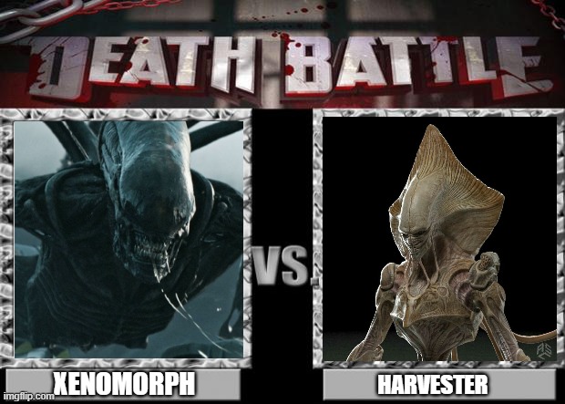 xenomorph (aliens) vs harvester (independence day) | XENOMORPH; HARVESTER | image tagged in death battle,aliens,xenomorph,independence day | made w/ Imgflip meme maker