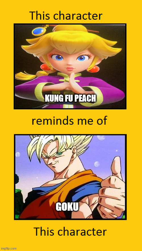 kung fu peach reminds me of goku | KUNG FU PEACH; GOKU | image tagged in this character remains me of this character,princess peach,goku,dragon ball z,nintendo,super mario bros | made w/ Imgflip meme maker
