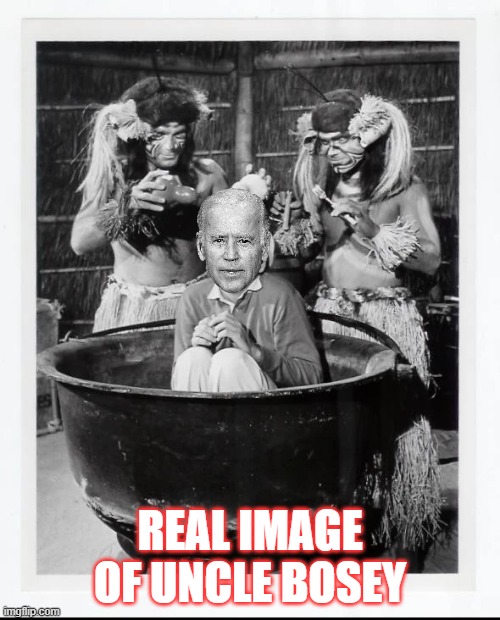 Uncle Bosey | REAL IMAGE OF UNCLE BOSEY | image tagged in democrats,cannibals,biden | made w/ Imgflip meme maker