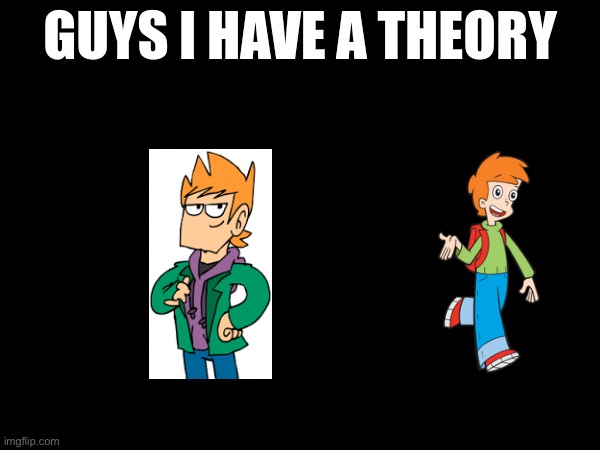 guys i have a theory | image tagged in guys i have a theory | made w/ Imgflip meme maker