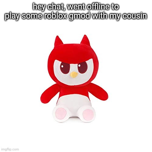 da boi | hey chat, went offline to play some roblox gmod with my cousin | image tagged in da boi | made w/ Imgflip meme maker