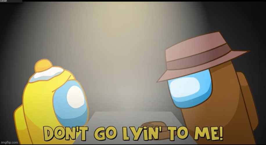 Don't go Lyin' to me | image tagged in don't go lyin' to me | made w/ Imgflip meme maker