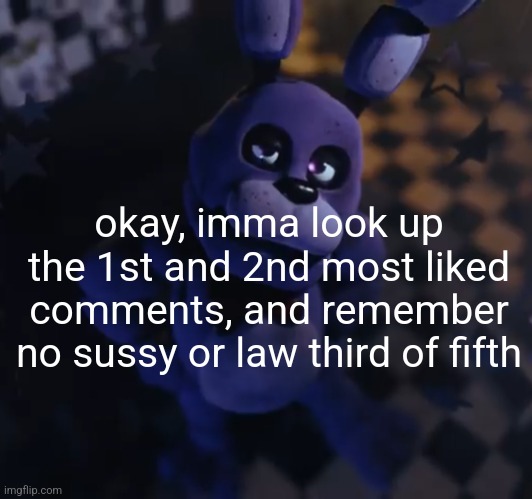 Okay that sussy sounds cringe so pretend i said weird instead | okay, imma look up the 1st and 2nd most liked comments, and remember no sussy or law third of fifth | image tagged in goofster | made w/ Imgflip meme maker