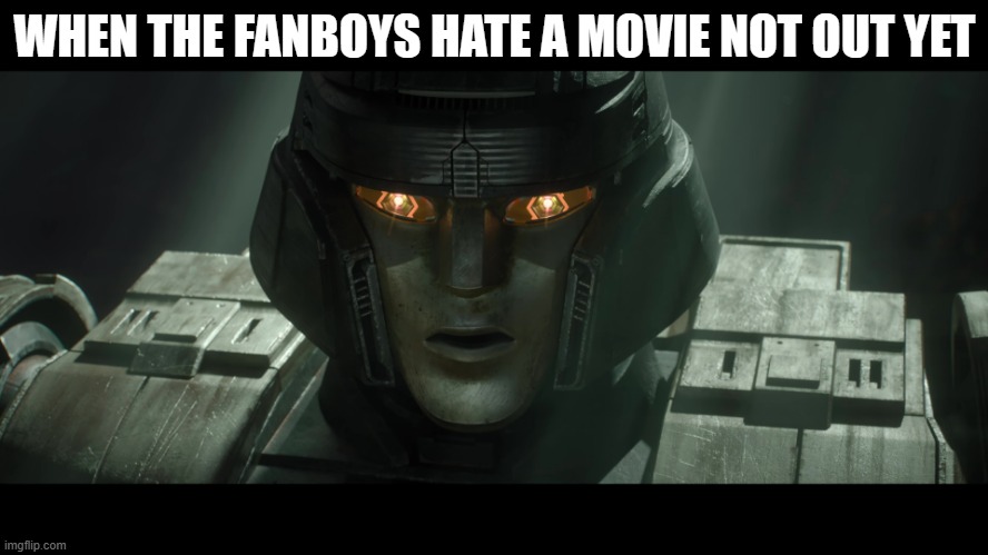 D-16 | WHEN THE FANBOYS HATE A MOVIE NOT OUT YET | image tagged in transformers | made w/ Imgflip meme maker