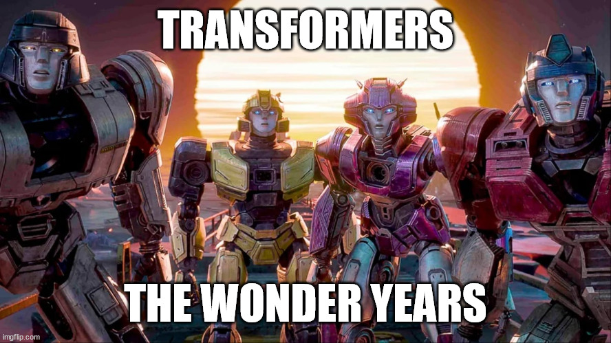 Transformers - New Origin | TRANSFORMERS; THE WONDER YEARS | image tagged in transformers one,transformers meme | made w/ Imgflip meme maker