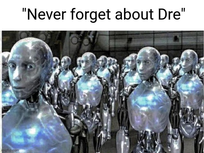 so called free thinkers | "Never forget about Dre" | image tagged in so called free thinkers | made w/ Imgflip meme maker