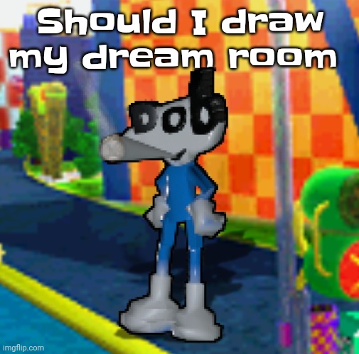 Like yheag | Should I draw my dream room | image tagged in dob smoking a fat blunt | made w/ Imgflip meme maker