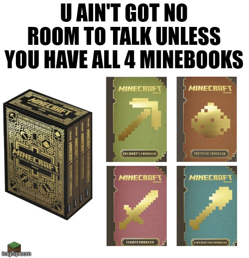 If u never had these consider yourself an OPP???????????????⛰️⛰️???? | U AIN'T GOT NO ROOM TO TALK UNLESS YOU HAVE ALL 4 MINEBOOKS | made w/ Imgflip meme maker