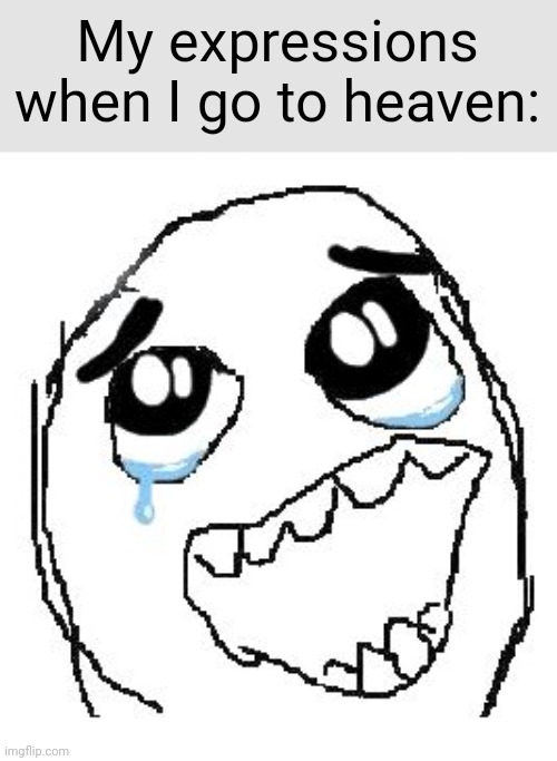 Happy Guy Rage Face Meme | My expressions when I go to heaven: | image tagged in memes,happy guy rage face | made w/ Imgflip meme maker