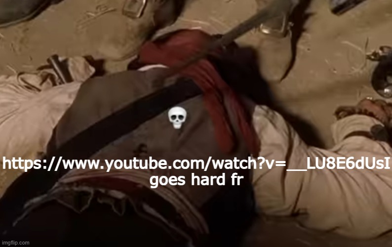 dead fr | https://www.youtube.com/watch?v=__LU8E6dUsI goes hard fr | image tagged in dead fr | made w/ Imgflip meme maker