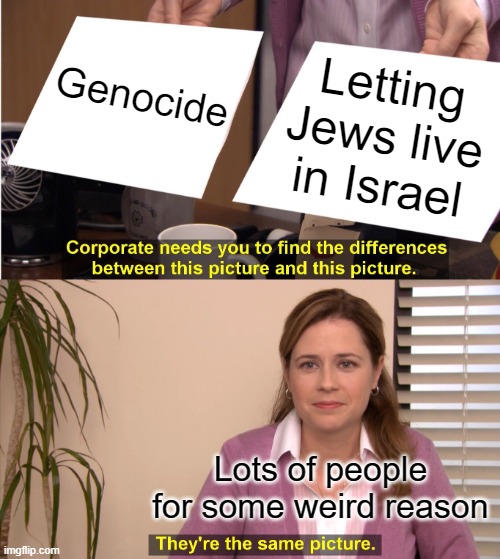Leaving Jews Alone is Somehow Genocide | Genocide; Letting Jews live in Israel; Lots of people for some weird reason | image tagged in israel,palestine,jews,islam,islamophobia,democrats | made w/ Imgflip meme maker